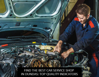 Find The Best Car Service Shop In Dundas: Top Quality Indicators